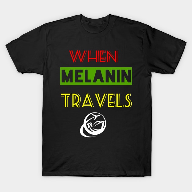 When Melanin Travelz T-Shirt by travel2live_live2travel